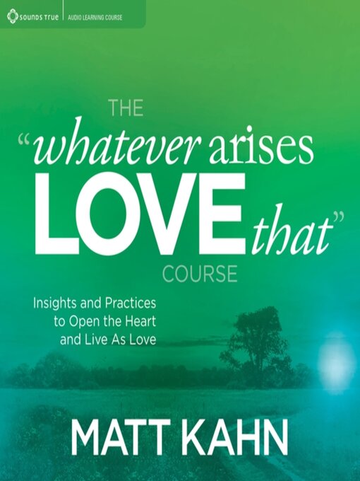 Title details for The "Whatever Arises, Love That" Course by Matt Kahn - Available